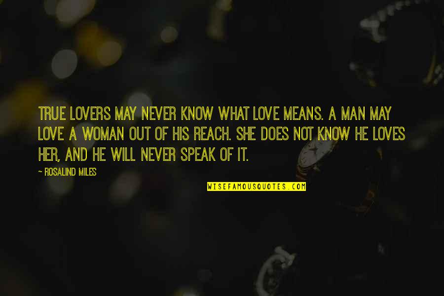 Love And What It Means Quotes By Rosalind Miles: True lovers may never know what love means. Love And What It Means Quotes By Rosalind Miles: True lovers may never know what love means.