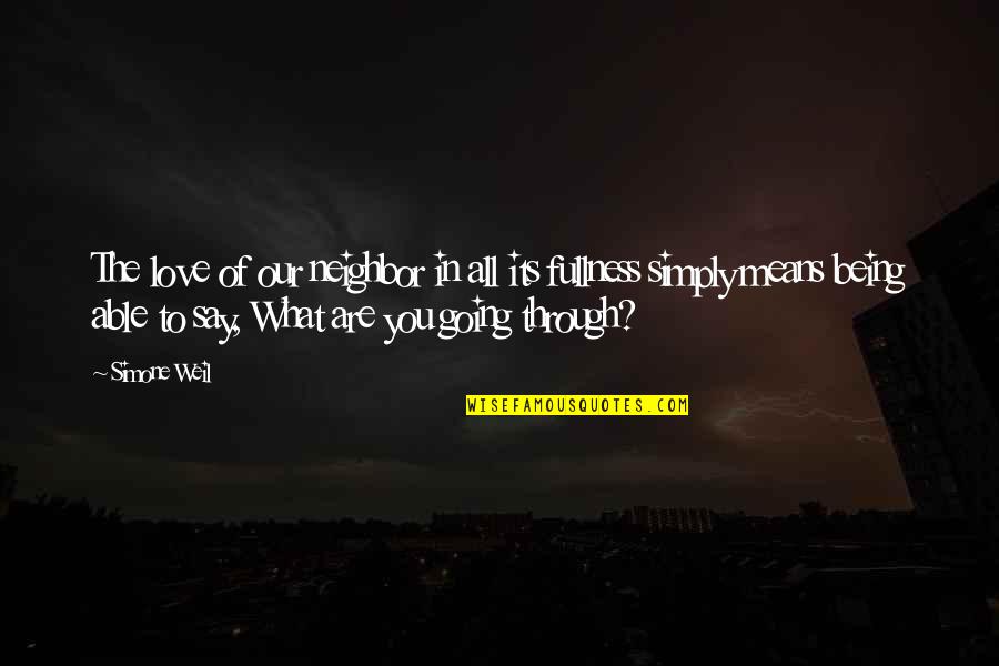Love And What It Means Quotes By Simone Weil: The love of our neighbor in all its Love And What It Means Quotes By Simone Weil: The love of our neighbor in all its