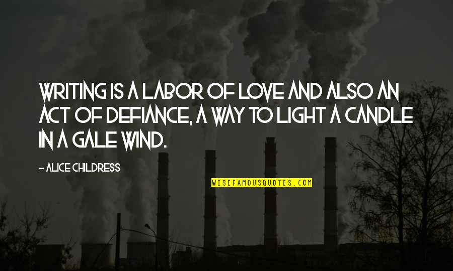 Love And Wind Quotes By Alice Childress: Writing is a labor of love and also Love And Wind Quotes By Alice Childress: Writing is a labor of love and also