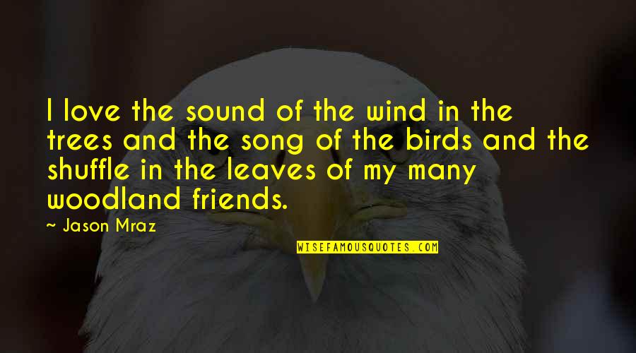 Love And Wind Quotes By Jason Mraz: I love the sound of the wind in Love And Wind Quotes By Jason Mraz: I love the sound of the wind in