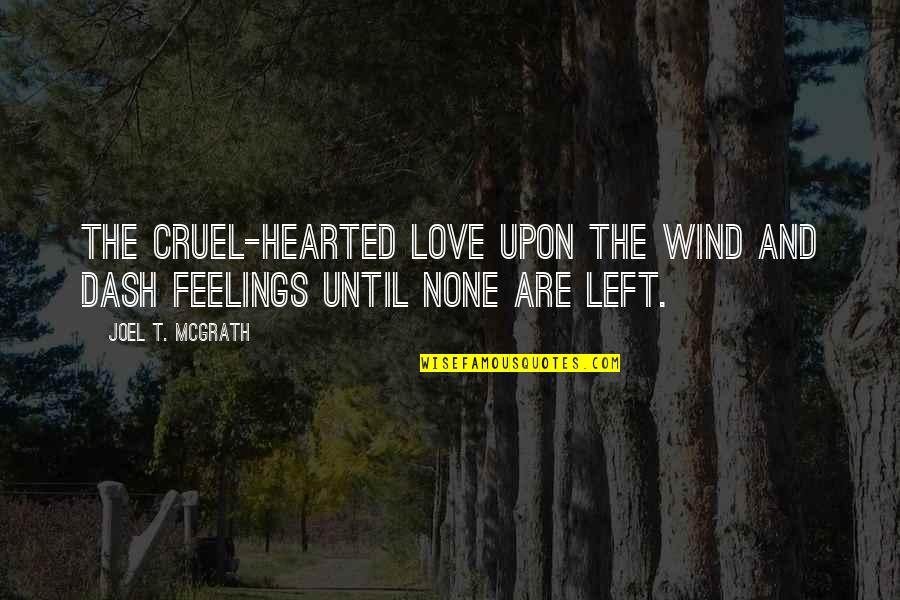 Love And Wind Quotes By Joel T. McGrath: The cruel-hearted love upon the wind and dash