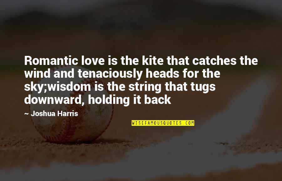 Love And Wind Quotes By Joshua Harris: Romantic love is the kite that catches the Love And Wind Quotes By Joshua Harris: Romantic love is the kite that catches the