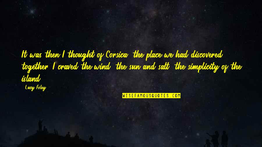 Love And Wind Quotes By Lucy Foley: It was then I thought of Corsica, the Love And Wind Quotes By Lucy Foley: It was then I thought of Corsica, the