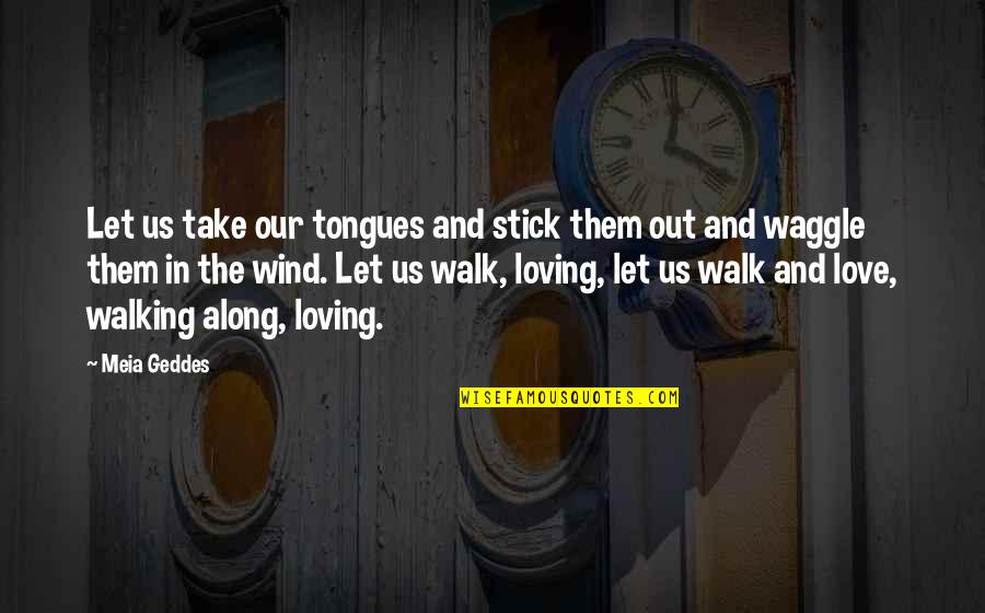 Love And Wind Quotes By Meia Geddes: Let us take our tongues and stick them Love And Wind Quotes By Meia Geddes: Let us take our tongues and stick them