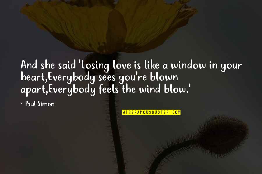Love And Wind Quotes By Paul Simon: And she said 'Losing love is like a Love And Wind Quotes By Paul Simon: And she said 'Losing love is like a