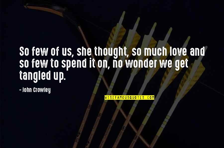 Love And Wonder Quotes By John Crowley: So few of us, she thought, so much Love And Wonder Quotes By John Crowley: So few of us, she thought, so much