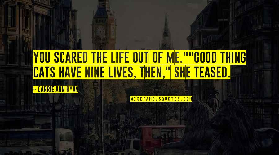 Love And Working Things Out Quotes By Carrie Ann Ryan: You scared the life out of me.""Good thing