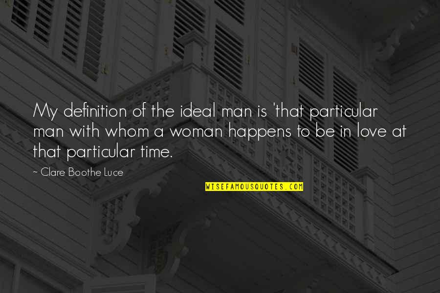 Love And Working Things Out Quotes By Clare Boothe Luce: My definition of the ideal man is 'that