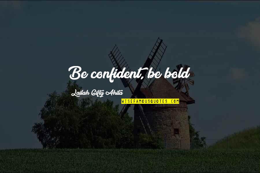 Love And Working Things Out Quotes By Lailah Gifty Akita: Be confident, be bold!