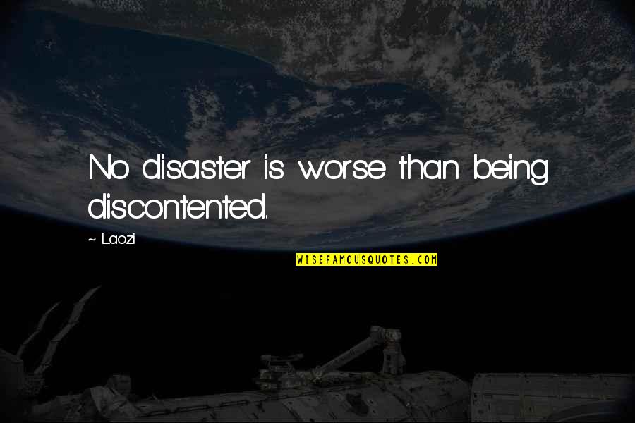 Love And Working Things Out Quotes By Laozi: No disaster is worse than being discontented.