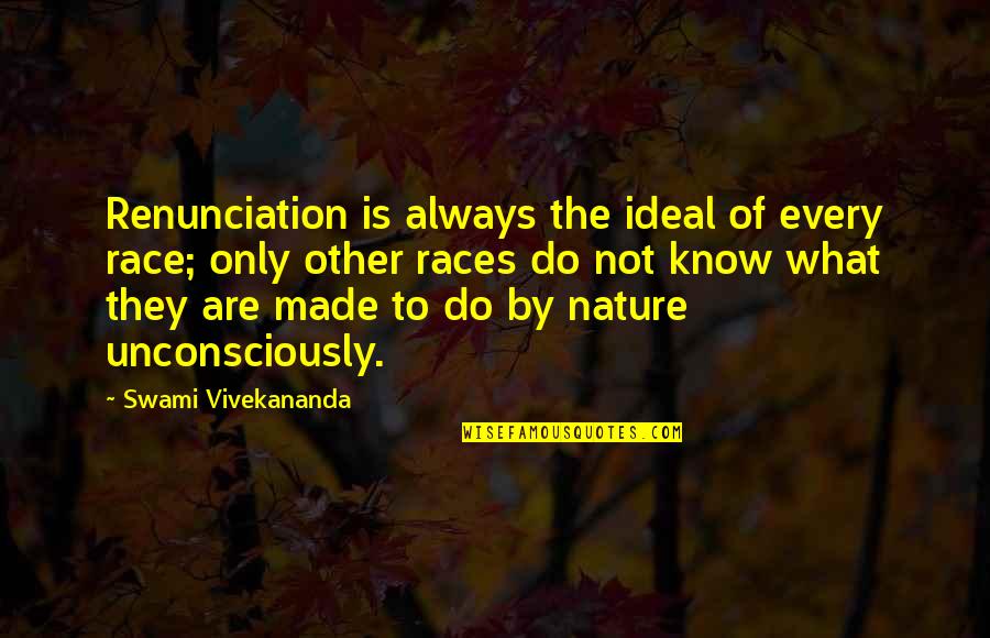 Love And Working Things Out Quotes By Swami Vivekananda: Renunciation is always the ideal of every race;