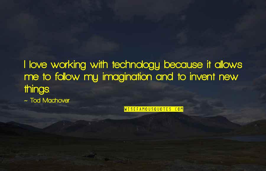 Love And Working Things Out Quotes By Tod Machover: I love working with technology because it allows