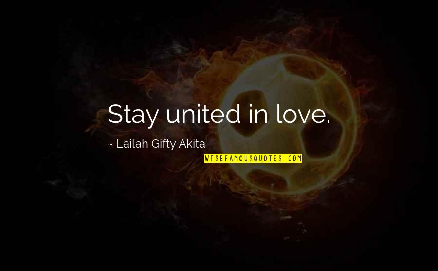 Love And Working Together Quotes By Lailah Gifty Akita: Stay united in love.