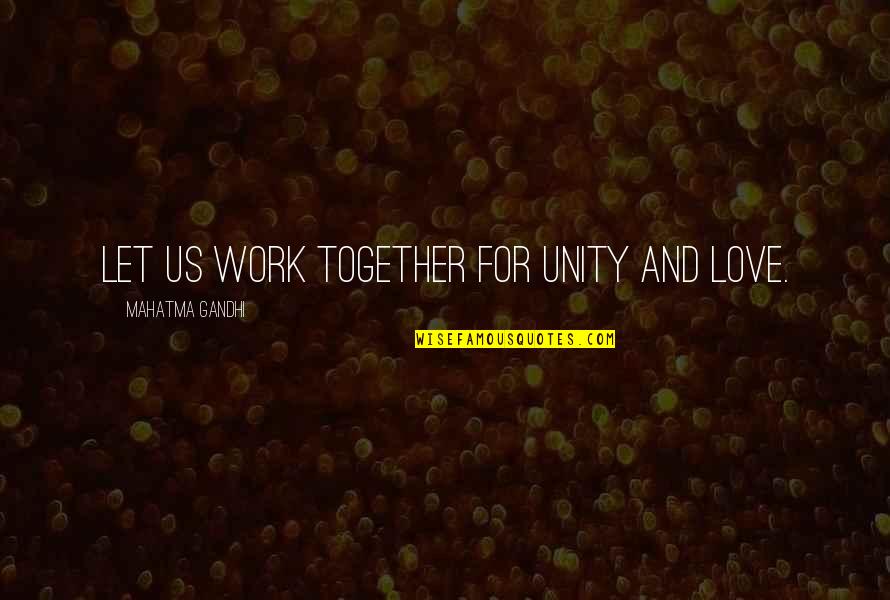 Love And Working Together Quotes By Mahatma Gandhi: Let us work together for unity and love.