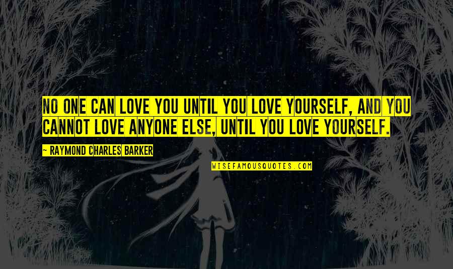 Love And Yourself Quotes By Raymond Charles Barker: No one can love you until you love