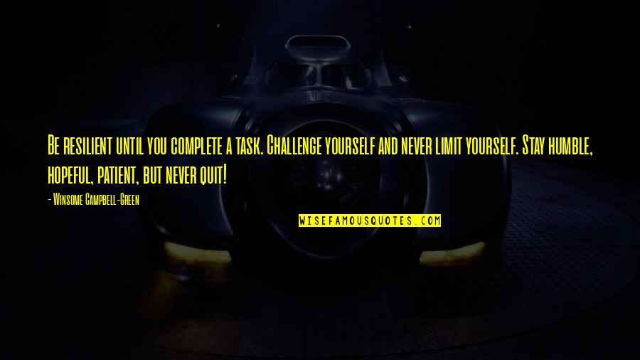 Love And Yourself Quotes By Winsome Campbell-Green: Be resilient until you complete a task. Challenge