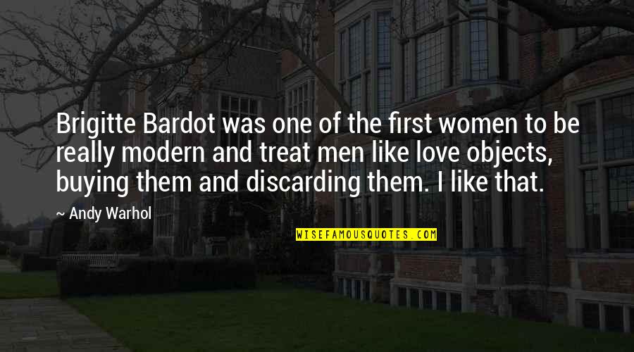 Love Andy Warhol Quotes By Andy Warhol: Brigitte Bardot was one of the first women