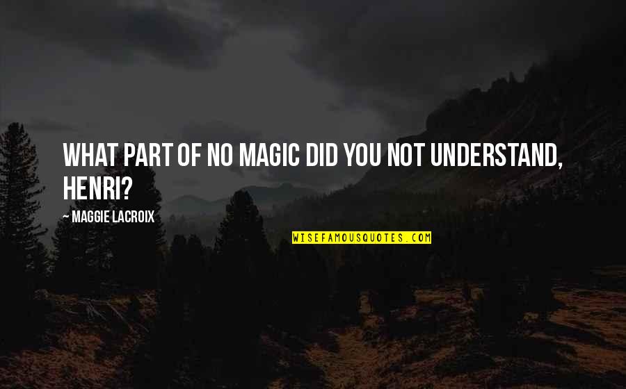 Love Anecdotes Quotes By Maggie LaCroix: What part of no magic did you not