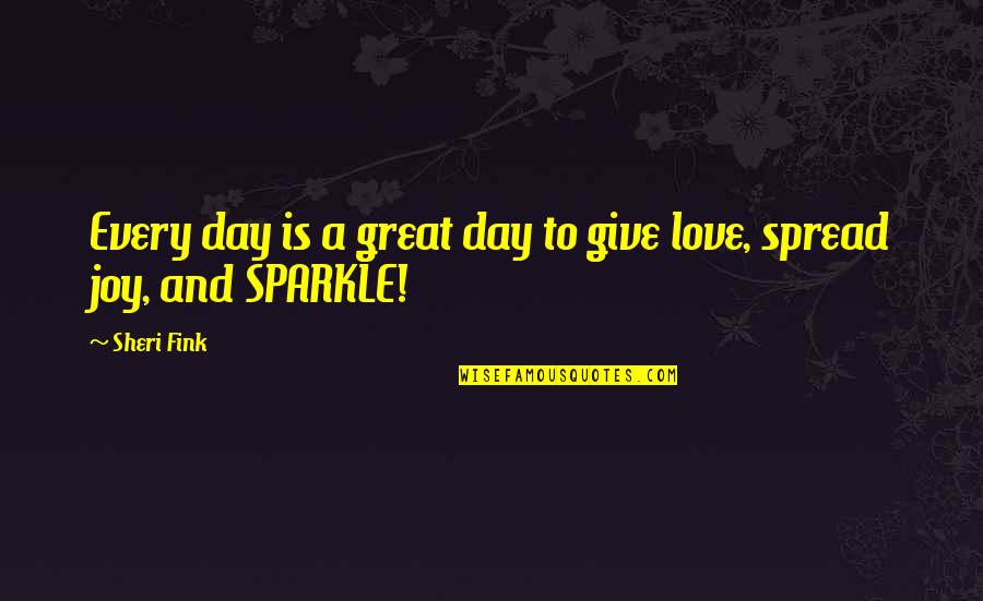 Love Anger Madness Quotes By Sheri Fink: Every day is a great day to give