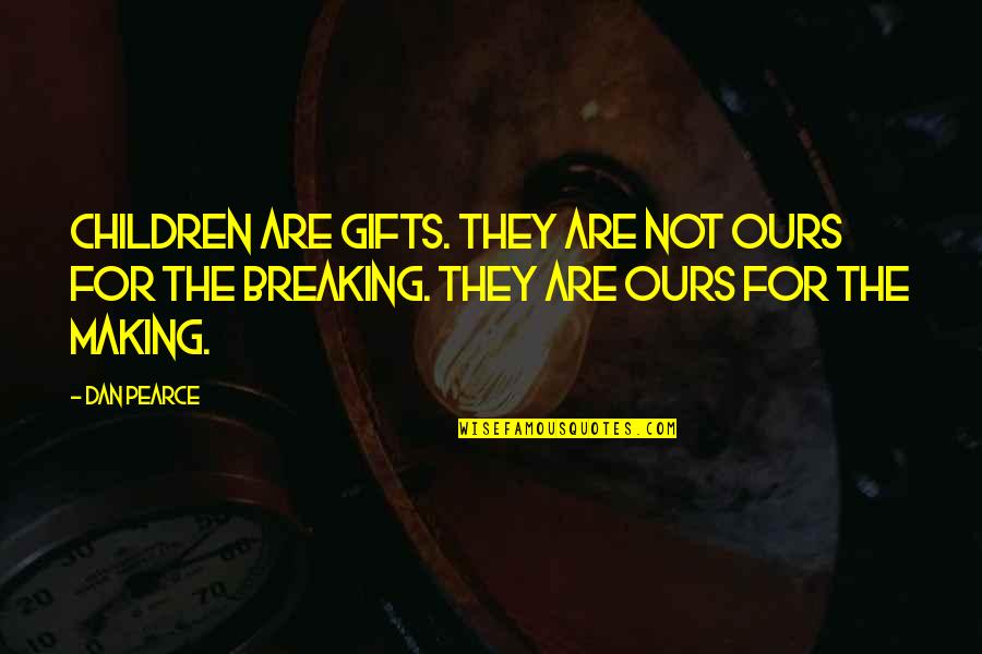 Love Anger Quotes By Dan Pearce: Children are gifts. They are not ours for