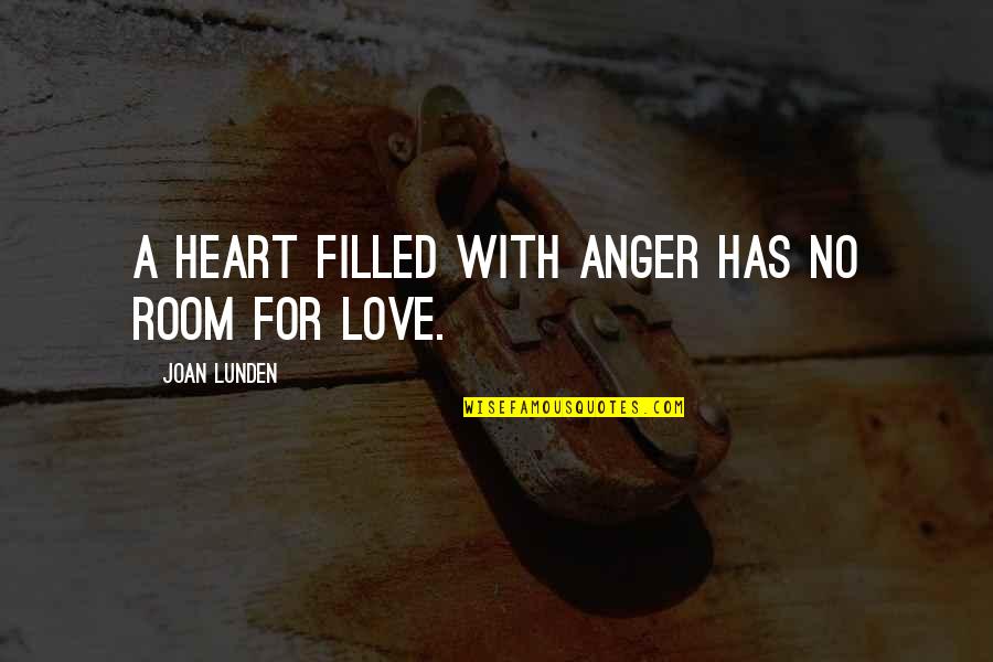 Love Anger Quotes By Joan Lunden: A heart filled with anger has no room