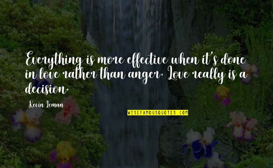 Love Anger Quotes By Kevin Leman: Everything is more effective when it's done in