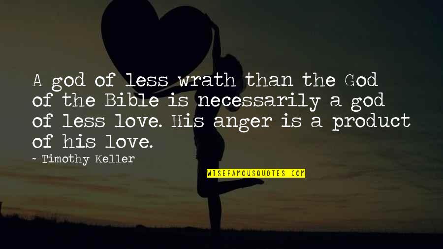 Love Anger Quotes By Timothy Keller: A god of less wrath than the God