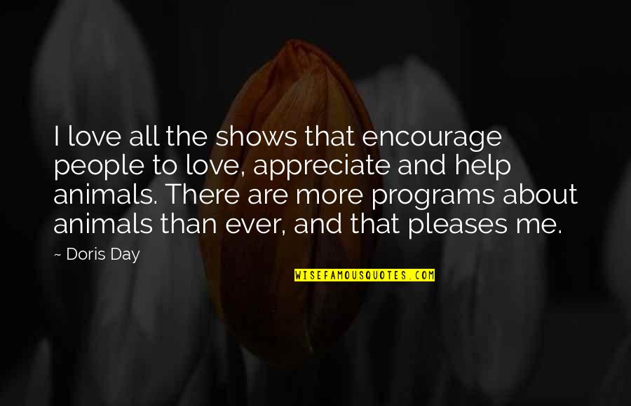 Love Animal Quotes By Doris Day: I love all the shows that encourage people