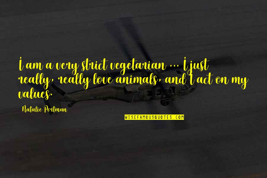 Love Animal Quotes By Natalie Portman: I am a very strict vegetarian ... I