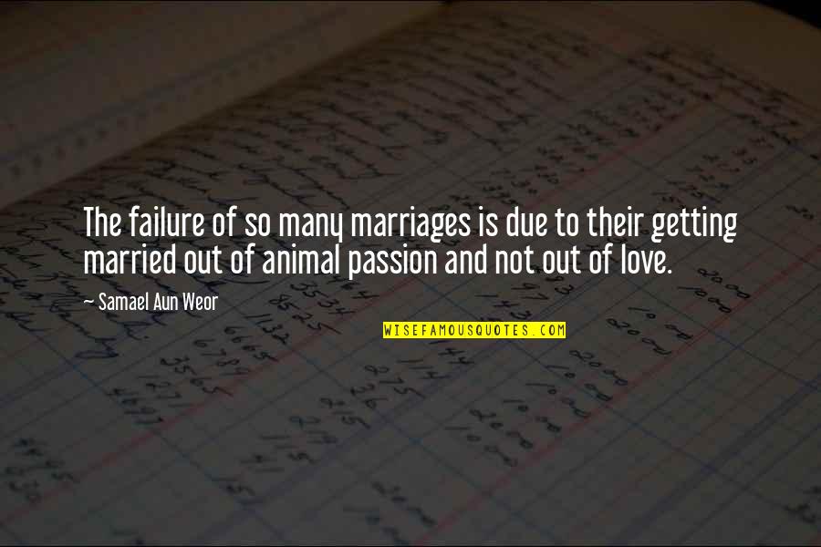 Love Animal Quotes By Samael Aun Weor: The failure of so many marriages is due
