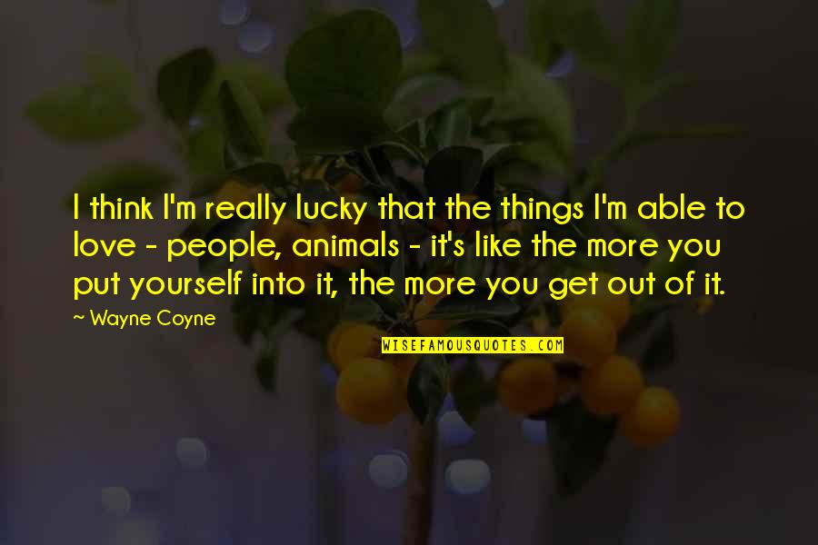 Love Animal Quotes By Wayne Coyne: I think I'm really lucky that the things