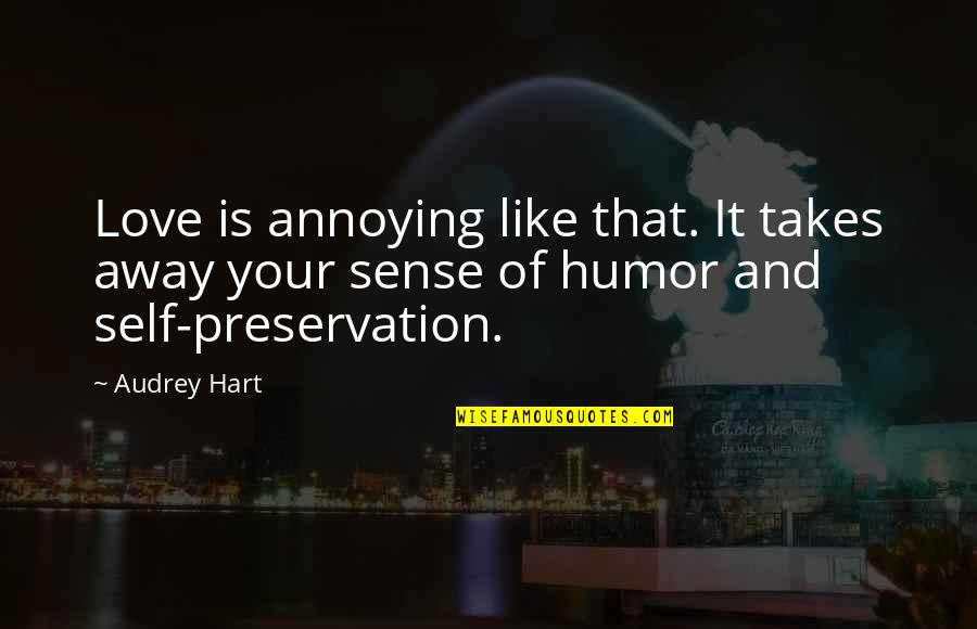 Love Annoying Quotes By Audrey Hart: Love is annoying like that. It takes away