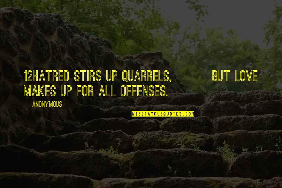 Love Anonymous Quotes By Anonymous: 12Hatred stirs up quarrels, but love makes up