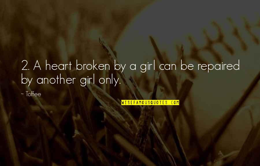 Love Another Girl Quotes By Toffee: 2. A heart broken by a girl can