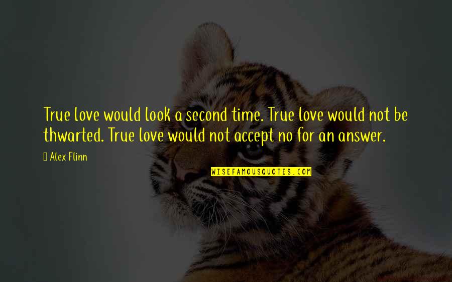 Love Answer Quotes By Alex Flinn: True love would look a second time. True