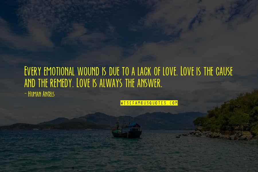 Love Answer Quotes By Human Angels: Every emotional wound is due to a lack