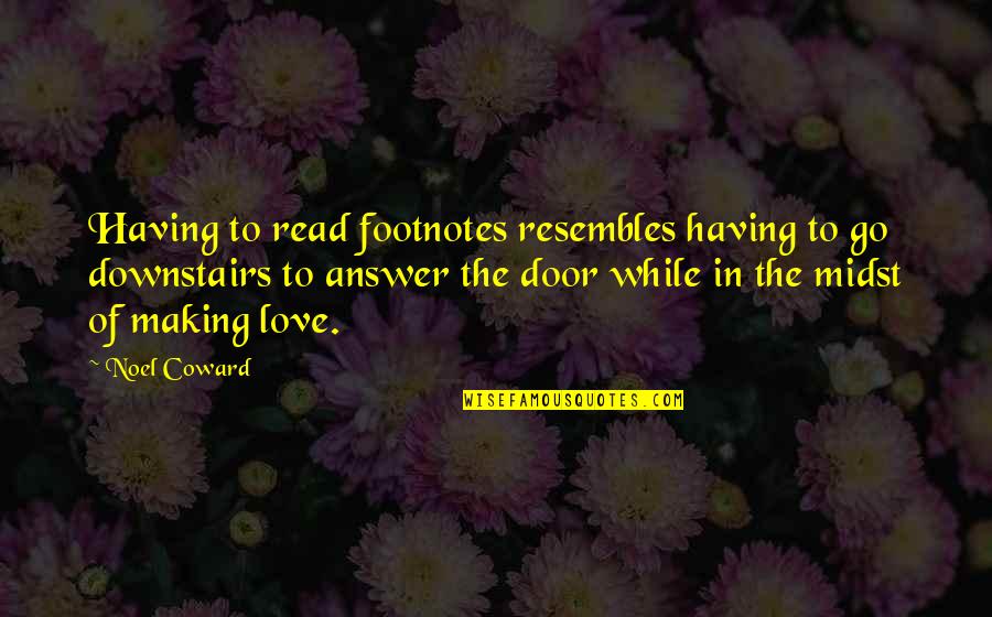 Love Answer Quotes By Noel Coward: Having to read footnotes resembles having to go