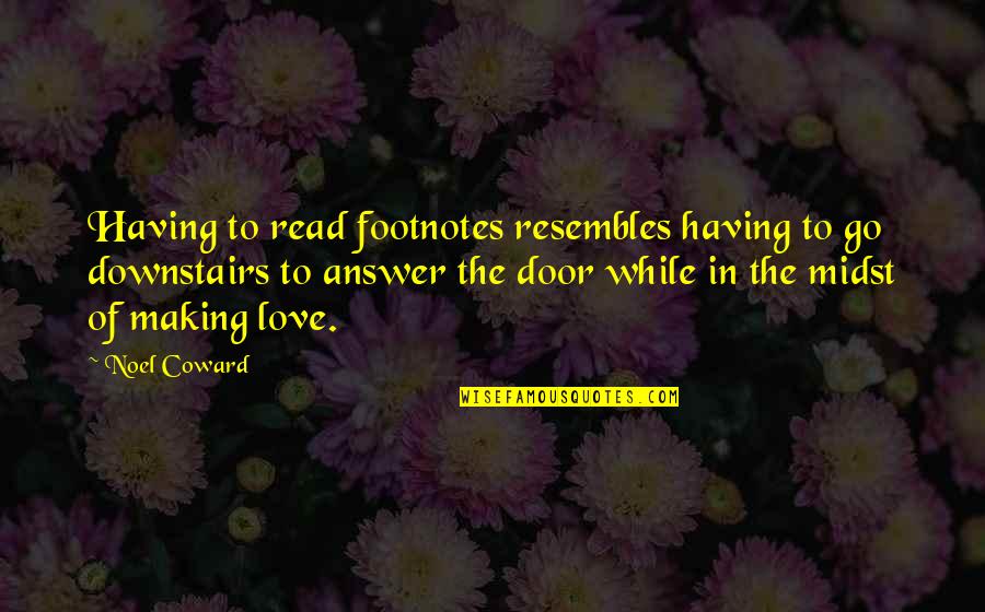 Love Answer Quotes By Noel Coward: Having to read footnotes resembles having to go Love Answer Quotes By Noel Coward: Having to read footnotes resembles having to go