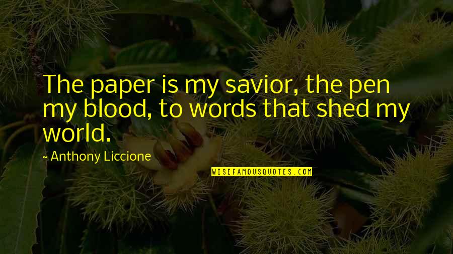 Love Anthony Quotes By Anthony Liccione: The paper is my savior, the pen my