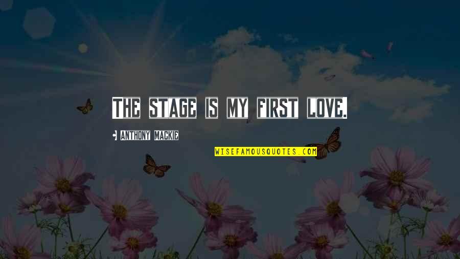 Love Anthony Quotes By Anthony Mackie: The stage is my first love.