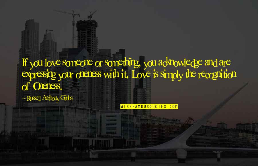Love Anthony Quotes By Russell Anthony Gibbs: If you love someone or something, you acknowledge