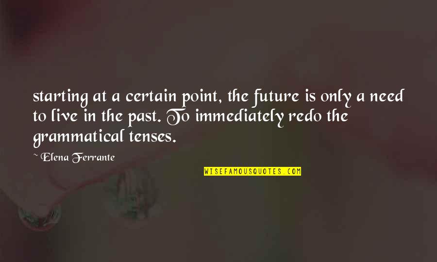 Love Aphorisms Quotes By Elena Ferrante: starting at a certain point, the future is