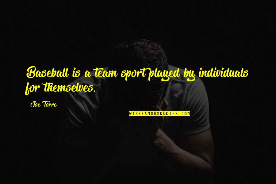 Love Aphorisms Quotes By Joe Torre: Baseball is a team sport played by individuals