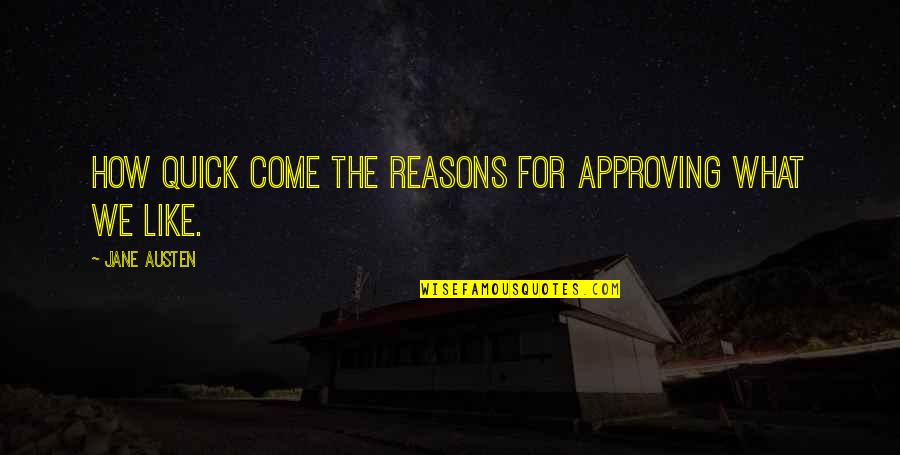 Love Appealing Quotes By Jane Austen: How quick come the reasons for approving what