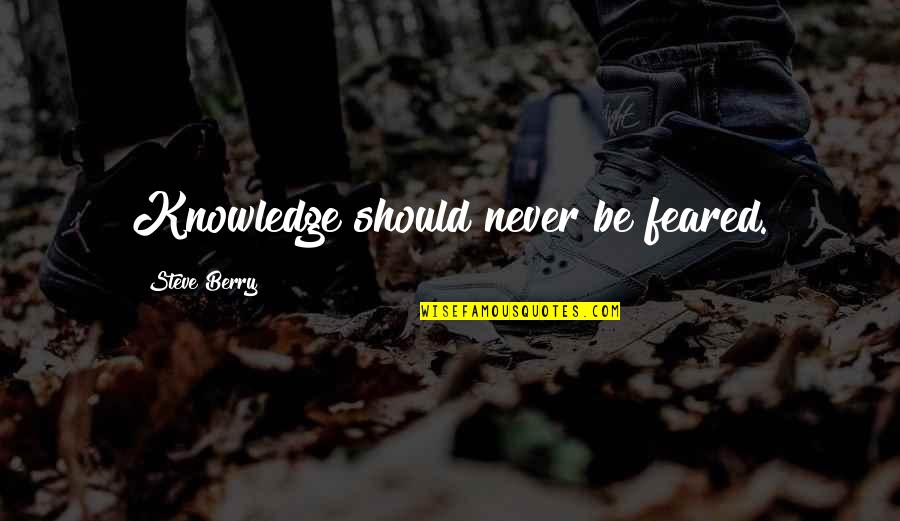 Love Apps Quotes By Steve Berry: Knowledge should never be feared.