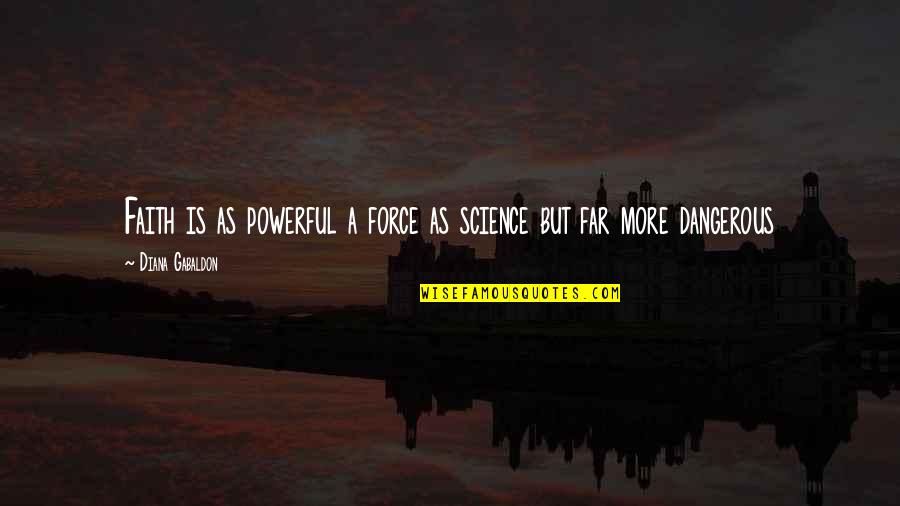Love Arabic Quotes By Diana Gabaldon: Faith is as powerful a force as science
