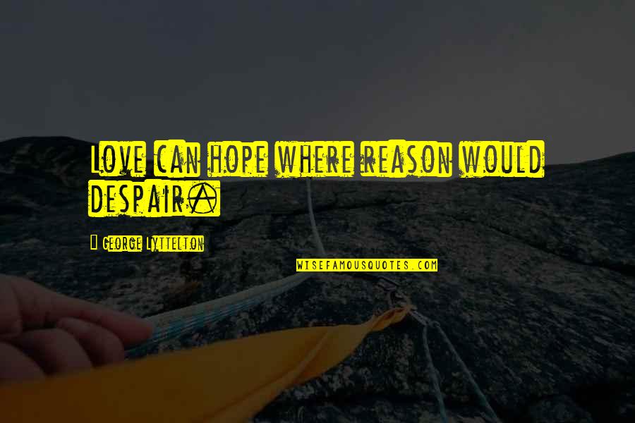 Love Archery Quotes By George Lyttelton: Love can hope where reason would despair.