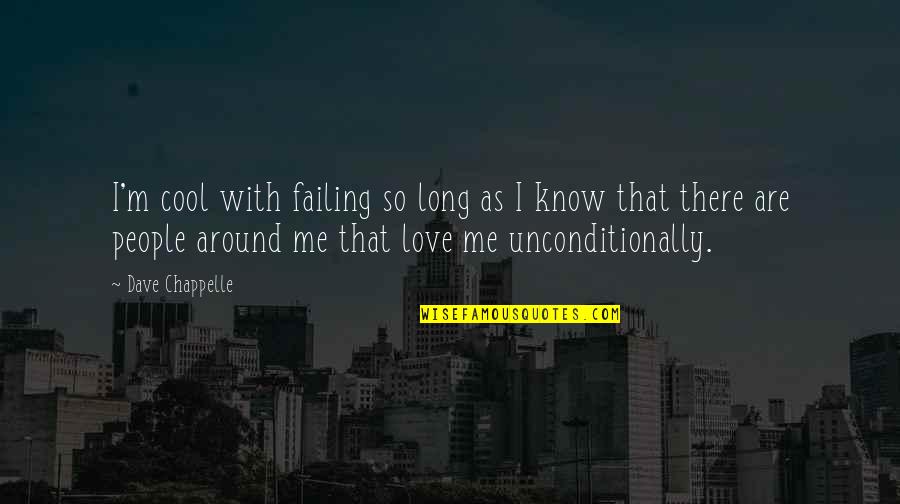 Love Around Me Quotes By Dave Chappelle: I'm cool with failing so long as I