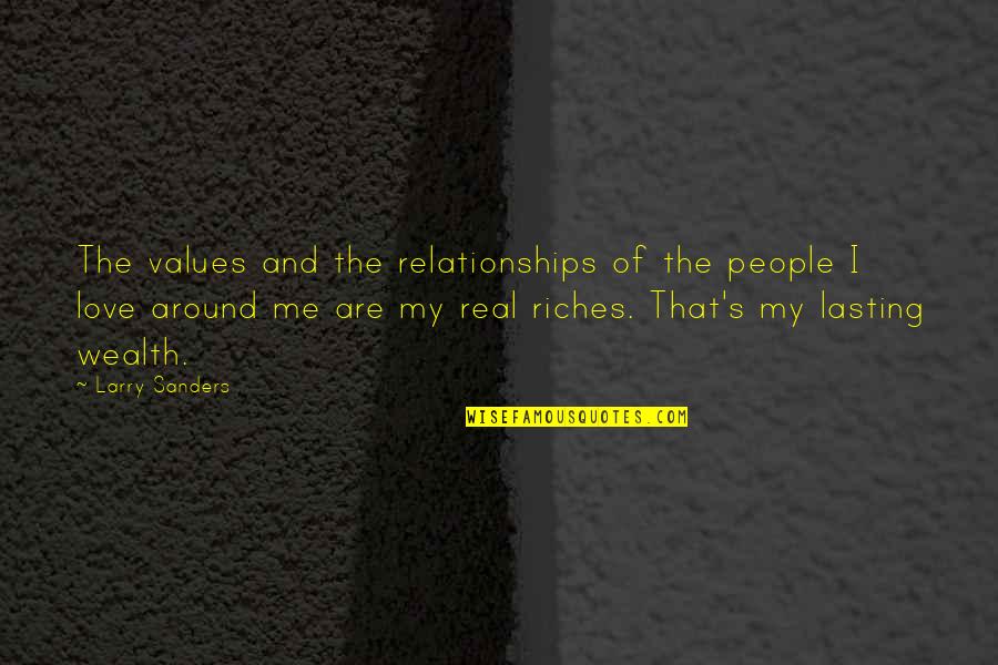 Love Around Me Quotes By Larry Sanders: The values and the relationships of the people