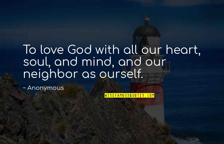 Love Around The Corner Quotes By Anonymous: To love God with all our heart, soul,